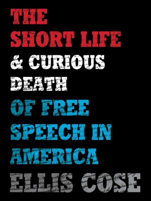 cover image of The Short Life and Curious Death of Free Speech in America